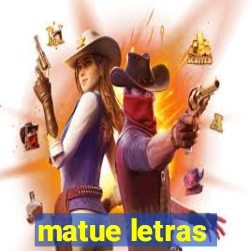 matue letras